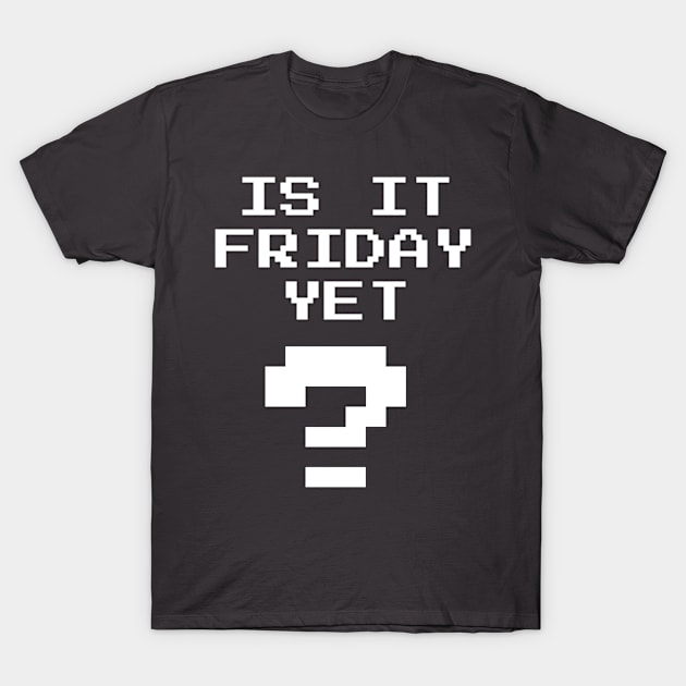 Is It Friday Yet? T-Shirt by emojiawesome